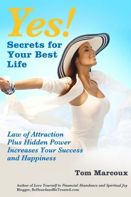 Yes! Secrets for Your Best Life - Law of Attraction: Plus Hidden Power Increases Your Success and Happiness by Gabellini, Jeanna