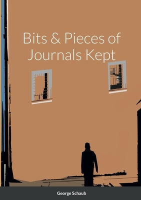 Bits & Pieces of Journals Kept by Schaub, George