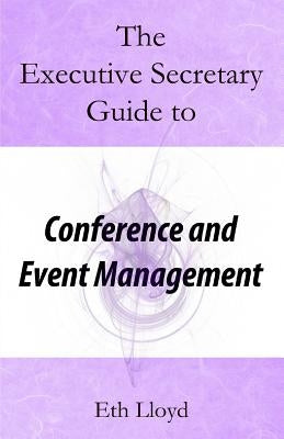 The Executive Secretary Guide to Conference and Event Management by Lloyd, Eth