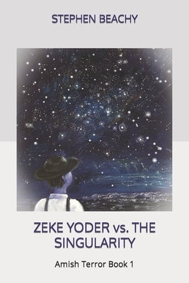 Zeke Yoder vs. the Singularity by Beachy, Stephen