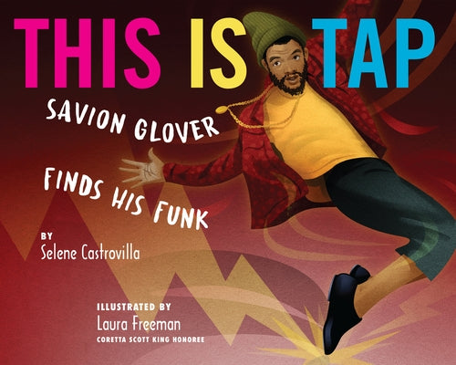 This Is Tap!: Savion Glover Finds His Funk by Castrovilla, Selene