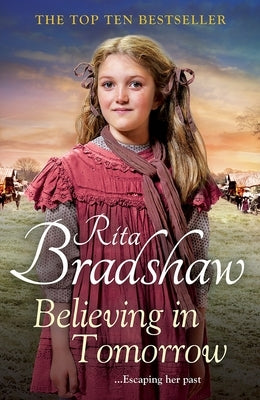 Believing in Tomorrow: Heart-warming Historical Fiction from the Top Ten Bestseller by Bradshaw, Rita