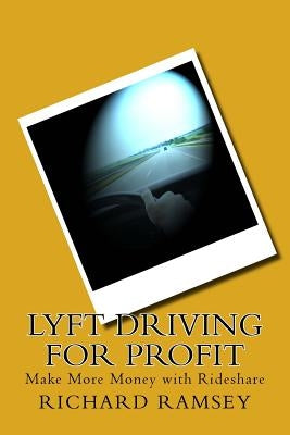 Lyft Driving for Profit: Make More Money with Rideshare by Ramsey, Richard