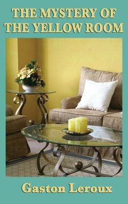 The Mystery of the Yellow Room by LeRoux, Gaston