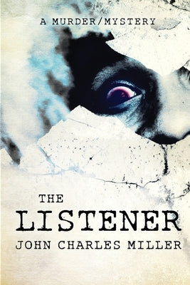The Listener: A Murder/Mystery by Miller, John Charles