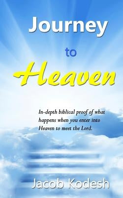 Journey to Heaven: The Day You Stand Before God by Kodesh, Jacob