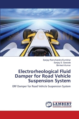 Electrorheological Fluid Damper for Road Vehicle Suspension System by Kumbhar, Sanjay Ramchandra