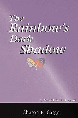 The Rainbow's Dark Shadow by Cargo, Sharon E.