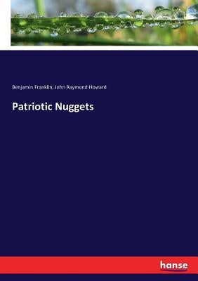 Patriotic Nuggets by Franklin, Benjamin