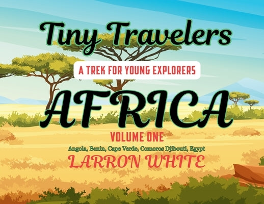 Tiny Travelers - Africa Volume One by White, Larron
