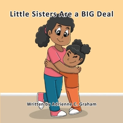 Little Sisters Are a BIG Deal by Graham, Adrienne C.