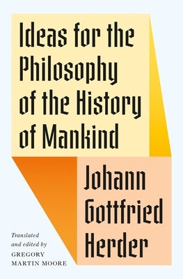 Ideas for the Philosophy of the History of Mankind by Herder, Johann Gottfried