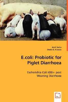 E.coli: Probiotic for Piglet Diarrhoea by Setia, Amit