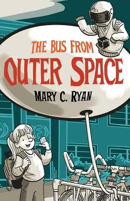 The Bus from Outer Space by Ryan, Mary C.