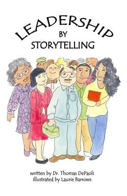 Leadership by Storytelling: The Best Way to Learn Good Leadership Skills by Barrows, Laurie