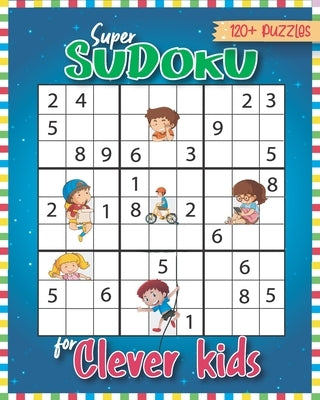 Super Sudoku for Clever Kids 120 Puzzles: Sudoku for Kids 6-13 with Easy to Hard formation Sudoku Puzzles With Solutions, Kids Sudoku Puzzles by 360, Rocky