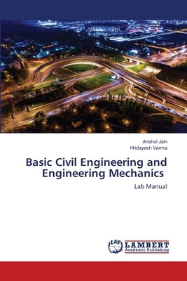 Basic Civil Engineering and Engineering Mechanics by Jain, Anshul