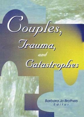Couples, Trauma, and Catastrophes by Brothers, Barbara Jo