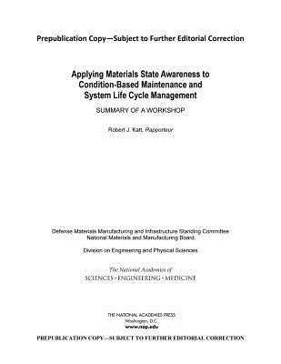 Applying Materials State Awareness to Condition-Based Maintenance and System Life Cycle Management: Summary of a Workshop by National Academies of Sciences Engineeri