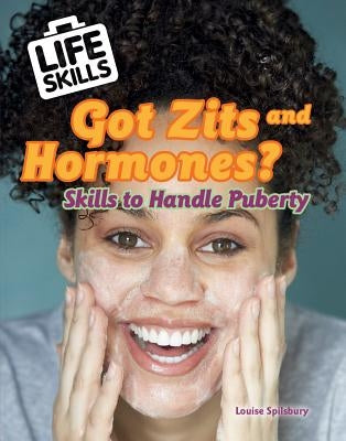 Zits and Hormones?: Skills to Handle Puberty by Spilsbury, Louise A.