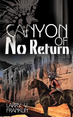 Canyon of No Return by Franklin, Larry V.