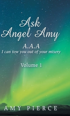 Ask Angel Amy: Volume 1 by Pierce, Amy
