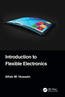 Introduction to Flexible Electronics by Hussain, Aftab M.