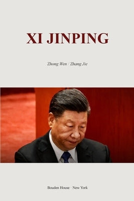 Xi Jinping: ---What Does Xi Want? by Jie, Zhong Wen/Zhang