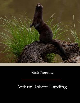 Mink Trapping by Harding, Arthur Robert