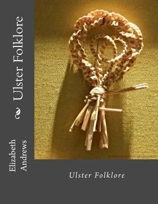 Ulster Folklore by Andrews Frai, Elizabeth