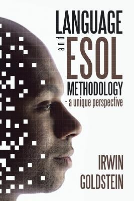 Language and ESOL Methodology- A Unique Perspective by Goldstein, Irwin