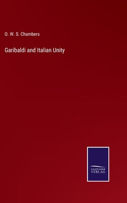 Garibaldi and Italian Unity by Chambers, O. W. S.