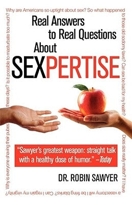 Sexpertise: Real Answers to Real Questions about Sex by Sawyer, Robin