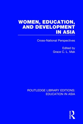 Women, Education and Development in Asia: Cross-National Perspectives by Mak, Grace C. L.