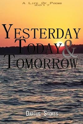 Yesterday Today Tomorrow by Stokes, Darius