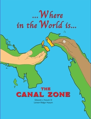Where in the World is The Canal Zone by Ridge-Husum, Loreen