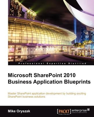 Microsoft Sharepoint 2010 Business Application Blueprints by Oryszak, Mike