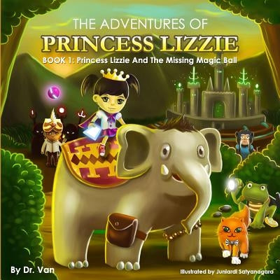 Princess Lizzie and the Missing Magic Ball: Book 1 by Van