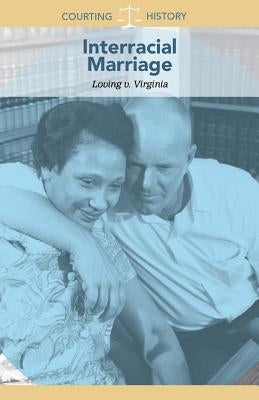 Interracial Marriage: Loving V. Virginia by Small, Cathleen