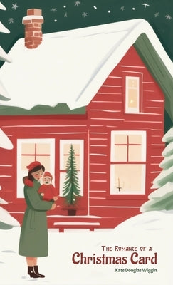 The Romance of a Christmas Card by Wiggins, Kate Douglas