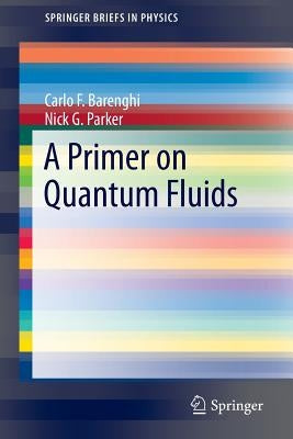 A Primer on Quantum Fluids by Barenghi, Carlo F.