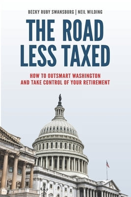 The Road Less Taxed: How to Outsmart Washington and Take Control of Your Retirement by Wilding, Neil