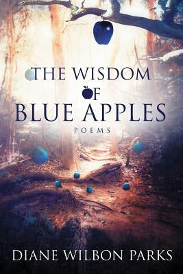 The Wisdom of Blue Apples by Parks, Diane Wilbon