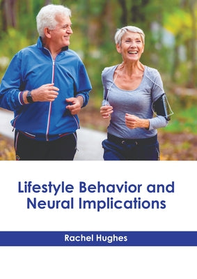 Lifestyle Behavior and Neural Implications by Hughes, Rachel