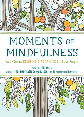 Moments of Mindfulness: The Anti-Stress Adult Coloring Book with Activities to Feel Calmer Volume 3 by Farrarons, Emma