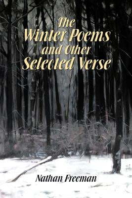 The Winter Poems and Other Selected Verse by Freeman, Nathan