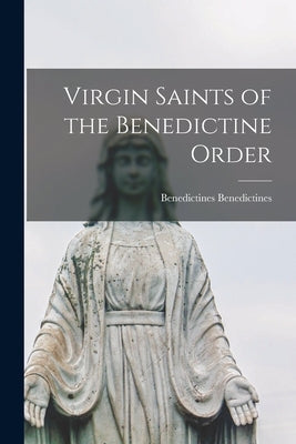 Virgin Saints of the Benedictine Order by Benedictines, Benedictines
