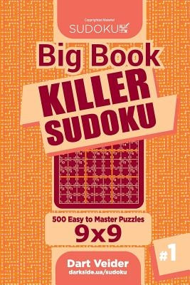 Big Book Killer Sudoku - 500 Easy to Master Puzzles 9x9 (Volume 1) by Veider, Dart