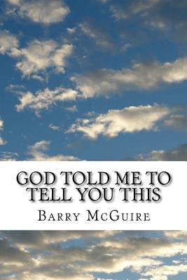 God Told Me To Tell You This by McGuire, Barry