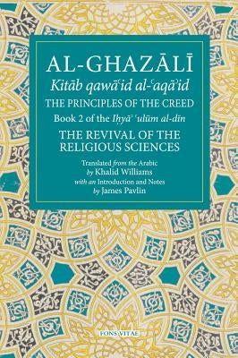 The Principles of the Creed: Book 2 of the Revival of the Religious Sciences by Williams, Khalid